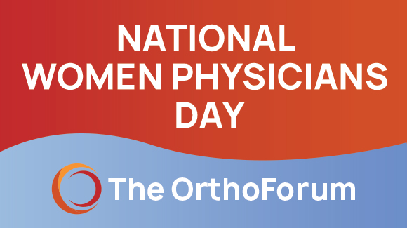 The OrthoForum Celebrates National Women Physicians Day